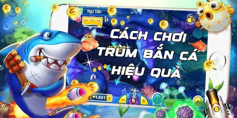 Cách chơi Trùm Bắn Cá hiệu quả