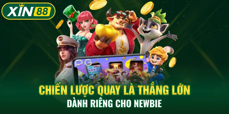 Chiến lược quay là thắng lớn dành riêng cho Newbie