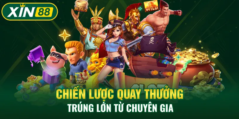 Chiến lược quay thưởng trúng lớn từ chuyên gia