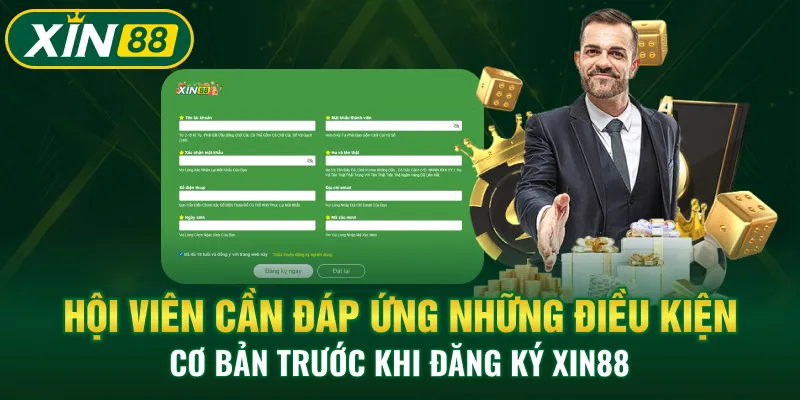 Hội viên cần đáp ứng những điều kiện cơ bản trước khi đăng ký XIN88