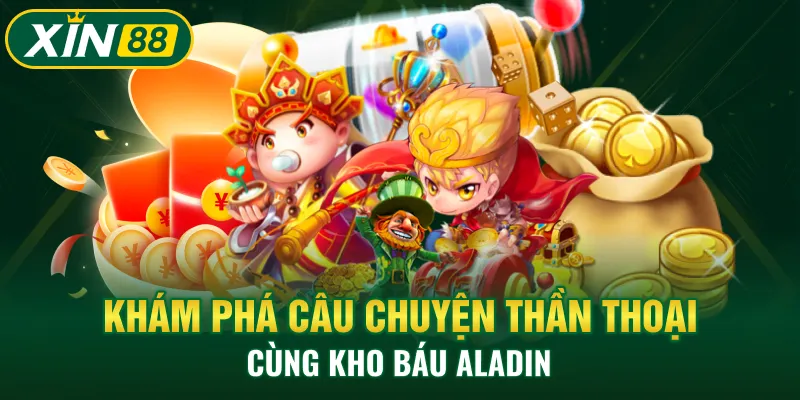 Khám phá câu chuyện thần thoại cùng Kho Báu Aladin