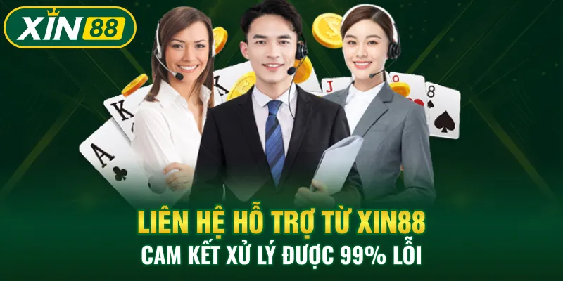 Liên hệ hỗ trợ từ Xin88 cam kết xử lý được 99% lỗi