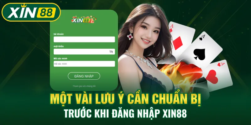 Một vài lưu ý cần chuẩn bị trước khi đăng nhập XIN88