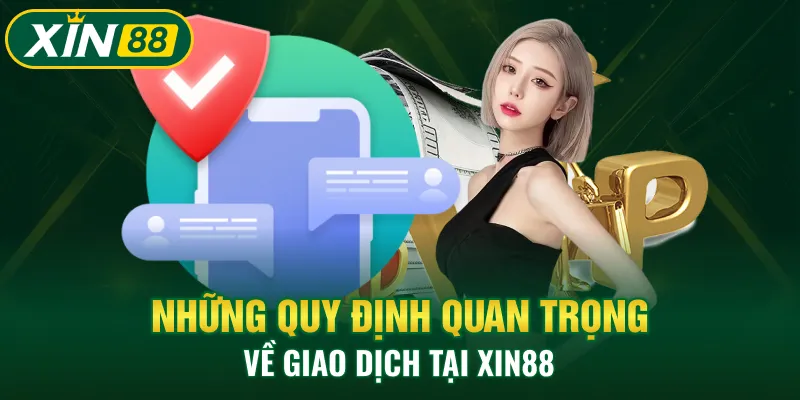 Những quy định quan trọng về giao dịch tại XIN88