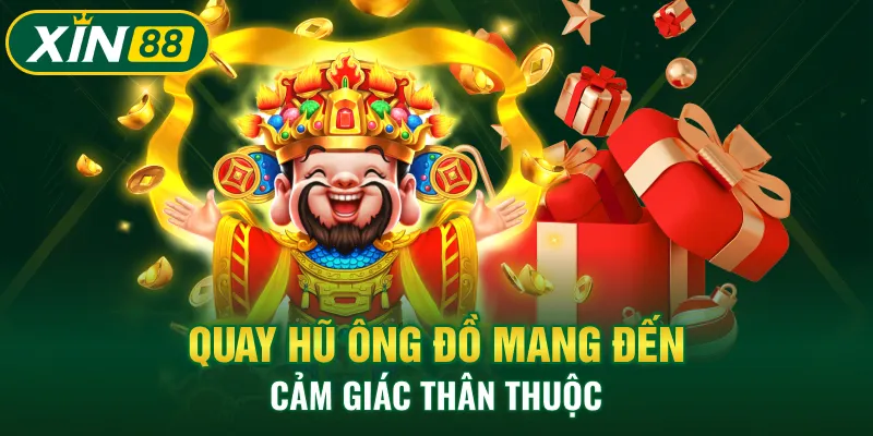 Quay Hũ Ông Đồ mang đến cảm giác thân thuộc