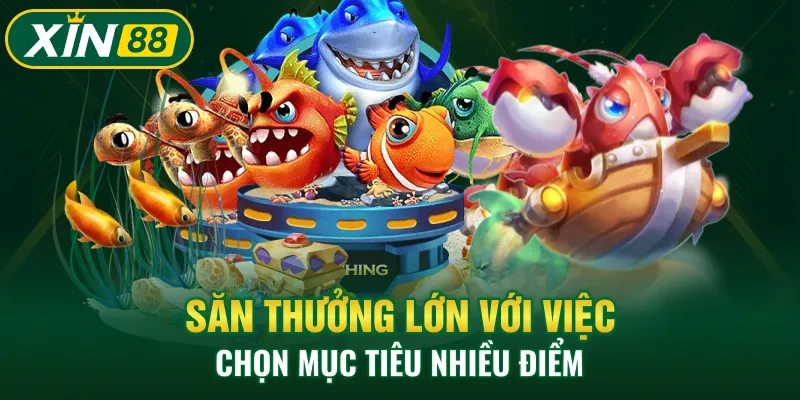 Săn thưởng lớn với việc chọn mục tiêu nhiều điểm