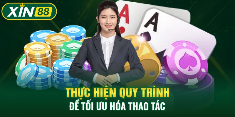 Thực hiện quy trình để tối ưu hóa thao tác