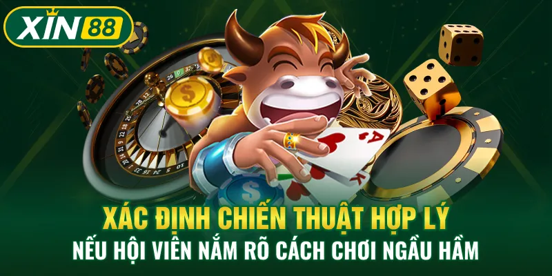 Xác định chiến thuật hợp lý nếu hội viên nắm rõ cách chơi Ngầu Hầm