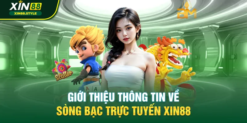 Giới thiệu thông tin về sòng bạc trực tuyến Xin88