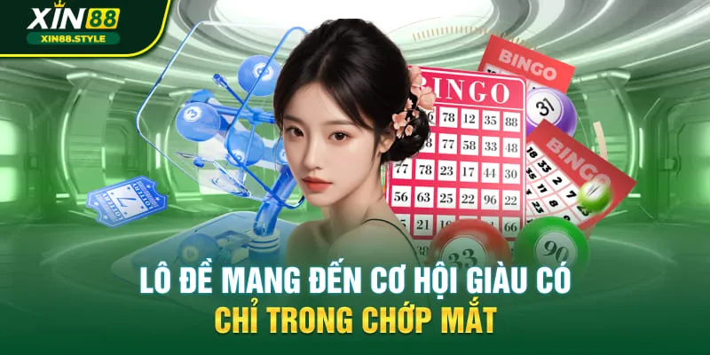 Lô đề mang đến cơ hội giàu có chỉ trong chớp mắt